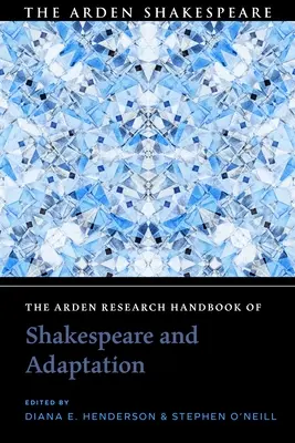 Arden Research Handbook of Shakespeare and Adaptation (Príručka výskumu Shakespeara a adaptácie) - The Arden Research Handbook of Shakespeare and Adaptation