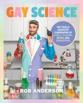Gay Science: Vydanie knihy: Úplne vedecké skúmanie kultúry, mýtov a stereotypov LGBTQ+ - Gay Science: The Totally Scientific Examination of LGBTQ+ Culture, Myths, and Stereotypes