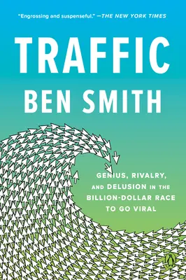 Doprava: Genialita, rivalita a klam v miliardových pretekoch o virálnu popularitu - Traffic: Genius, Rivalry, and Delusion in the Billion-Dollar Race to Go Viral