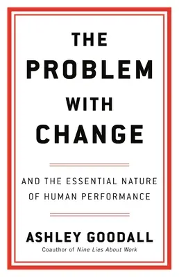 Problém so zmenou: A základná povaha ľudskej výkonnosti - The Problem with Change: And the Essential Nature of Human Performance