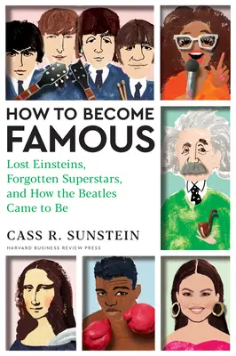 Ako sa stať slávnym: Ako vznikli Beatles: Stratení Einsteinovia, zabudnuté superhviezdy a ako vznikli Beatles - How to Become Famous: Lost Einsteins, Forgotten Superstars, and How the Beatles Came to Be