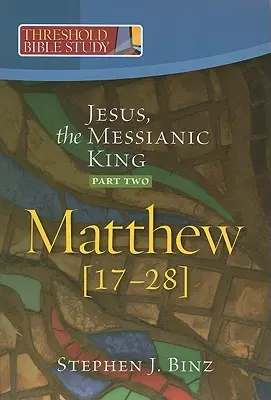 Ježiš, mesiášsky kráľ - druhá časť Matúš 17-28 - Jesus, the Messianic King--Part Two Matthew 17-28