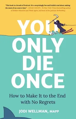 Zomrieš len raz: Ako sa dožiť konca bez výčitiek - You Only Die Once: How to Make It to the End with No Regrets