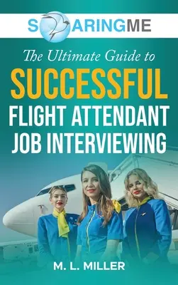 SoaringME Úplný sprievodca úspešným pohovorom pre letušky - SoaringME The Ultimate Guide to Successful Flight Attendant Job Interviewing
