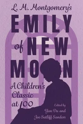 L. M. Montgomeryová Emília z Nového mesiaca: Klasika detskej literatúry v 100 rokoch - L. M. Montgomery's Emily of New Moon: A Children's Classic at 100