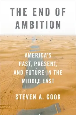 Koniec ambícií: Blízky východ: koniec ambícií: americká minulosť, prítomnosť a budúcnosť - The End of Ambition: America's Past, Present, and Future in the Middle East