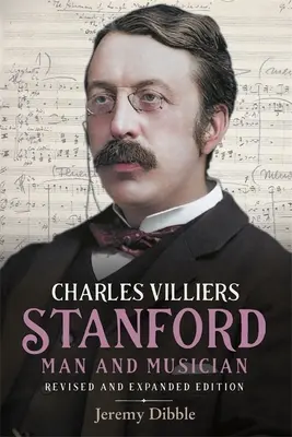 Charles Villiers Stanford: Muž a hudobník: Revidované a rozšírené vydanie - Charles Villiers Stanford: Man and Musician: Revised and Expanded Edition