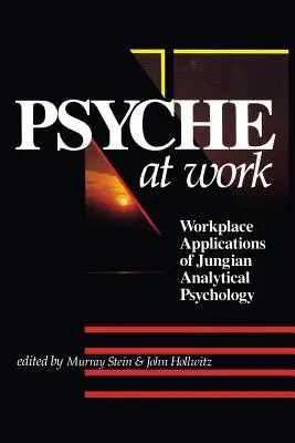 Psychika v práci: Psyché na pracovisku: aplikácie jungovskej analytickej psychológie (Psyché na pracovisku) - The Psyche at Work: Workplace Applications of Jungian Analytical Psychology