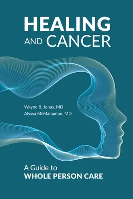 Liečenie a rakovina: Sprievodca celostnou starostlivosťou o človeka - Healing and Cancer: A Guide to Whole Person Care