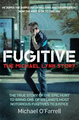 Utečenec: Príbeh Michaela Lynna - pravdivý príbeh o veľkolepom pátraní po jednom z najznámejších írskych utečencov - Fugitive: The Michael Lynn Story - The True Story of the Epic Hunt to Bring One of Ireland's Most Notorious Fugitives to Justice