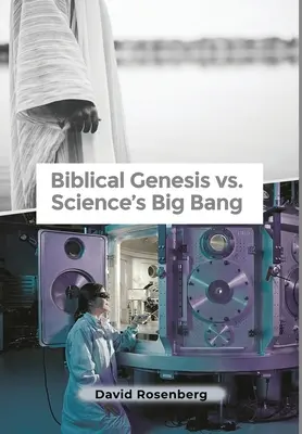 Biblická genéza verzus vedecký veľký tresk: Prečo má Biblia pravdu - Biblical Genesis vs. Science's Big Bang: Why the Bible Is Correct