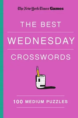 New York Times Hry Najlepšie stredajšie krížovky: Najlepšie stredajšie hádanky: 100 stredných hádaniek - New York Times Games the Best Wednesday Crosswords: 100 Medium Puzzles