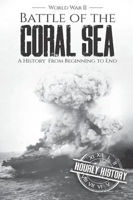 Bitka v Koralovom mori - Druhá svetová vojna: Koralová mora - dejiny od začiatku do konca - Battle of the Coral Sea - World War II: A History from Beginning to End