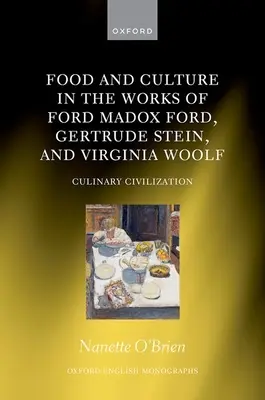 Jedlo a kultúra v dielach Forda Madoxa Forda, Gertrude Steinovej a Virginie Woolfovej: Kulinárne civilizácie - Food and Culture in the Works of Ford Madox Ford, Gertrude Stein, and Virginia Woolf: Culinary Civilizations