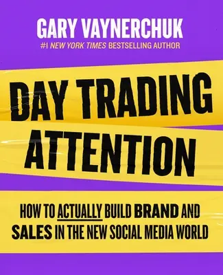 Day Trading Attention: Ako skutočne budovať značku a predaj v novom svete sociálnych médií - Day Trading Attention: How to Actually Build Brand and Sales in the New Social Media World