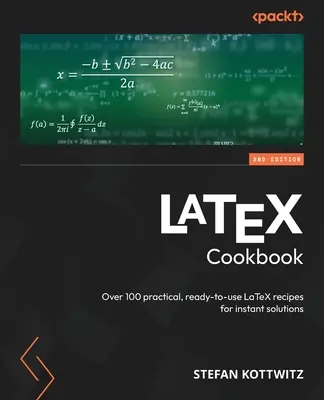 LaTeX Cookbook - druhé vydanie: Viac ako 100 praktických, na použitie pripravených receptov LaTeXu na okamžité riešenia - LaTeX Cookbook - Second Edition: Over 100 practical, ready-to-use LaTeX recipes for instant solutions