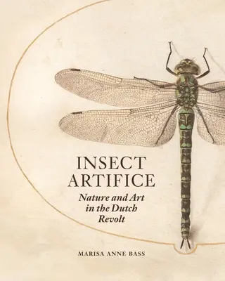 Umenie hmyzu: Príroda a umenie v holandskej revolte - Insect Artifice: Nature and Art in the Dutch Revolt