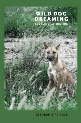 Divoké psie sny: Láska a vyhynutie - Wild Dog Dreaming: Love and Extinction