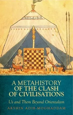 Metahistória stretu civilizácií: My a oni za hranicami orientalizmu - A Metahistory of the Clash of Civilisations: Us and Them Beyond Orientalism