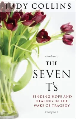 Sedem T: Vydanie knihy: Nájsť nádej a uzdravenie po tragédii - The Seven T's: Finding Hope and Healing in the Wake of Tragedy