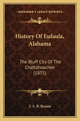 História mesta Eufaula v štáte Alabama: Bluff City of the Chattahoochee - History Of Eufaula, Alabama: The Bluff City Of The Chattahoochee