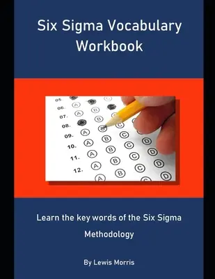 Six Sigma Vocabulary Workbook: Naučte sa kľúčové slová metodiky Six Sigma - Six Sigma Vocabulary Workbook: Learn the key words of the Six Sigma Methodology