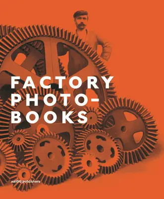 Továrenské fotoknihy: Továrenská sebaprezentácia vo fotografických publikáciách - Factory Photo-Books: The Self-Representation of the Factory in Photographic Publications