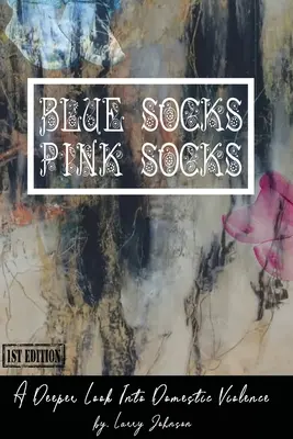 Modré ponožky - ružové ponožky: Hlbší pohľad na domáce násilie - Blue Scoks-Pink Socks: A Deeper Look Into Domestic Violence