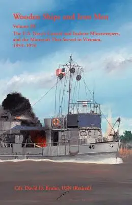 Drevené lode a železní muži: Minolovky amerického námorníctva, ktoré slúžili vo Vietname, 1953-1976 - Wooden Ships and Iron Men: The U.S. Navy's Coastal and Inshore Minesweepers, and the Minecraft that Served in Vietnam, 1953-1976