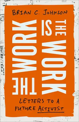 Práca je práca: Listy budúcemu aktivistovi - The Work Is the Work: Letters to a Future Activist