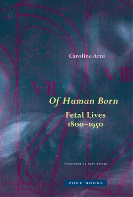 O narodení človeka: Životy plodov, 1800-1950 - Of Human Born: Fetal Lives, 1800-1950