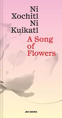 Pieseň o kvetoch: Ni Xochitl, Ni Kuikatl - A Song of Flowers: Ni Xochitl, Ni Kuikatl