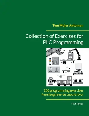 Zbierka cvičení na programovanie PLC: 100 programátorských cvičení od úrovne začiatočníka po experta - Collection of Exercises for PLC Programming: 100 programming exercises from beginner to expert level