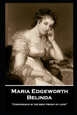 Maria Edgeworth - Belinda: „Dôvera je najlepším dôkazom lásky - Maria Edgeworth - Belinda: 'Confidence is the best proof of love''