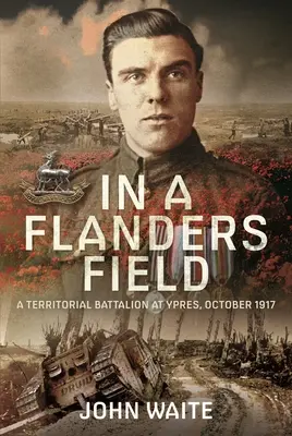 Na flámskom poli: Teritoriálny prápor v Ypres, október 1917 - In a Flanders Field: A Territorial Battalion at Ypres, October 1917