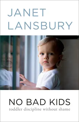 Žiadne zlé deti: Disciplína batoliat bez hanby - No Bad Kids: Toddler Discipline Without Shame