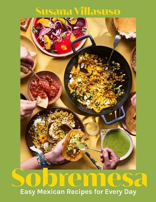 Sobremesa: Jednoduché mexické recepty na každý deň - Sobremesa: Easy Mexican Recipes for Every Day