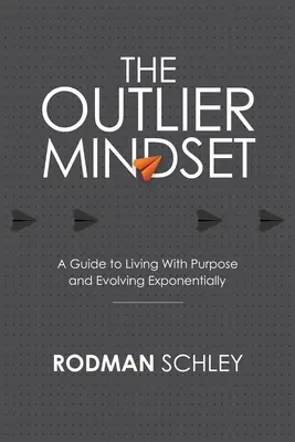 Odlišné myslenie: Príručka pre cieľavedomý život a exponenciálny rozvoj - The Outlier Mindset: A Guide to Living With Purpose and Evolving Exponentially