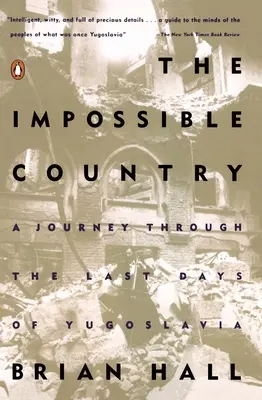 Nemožná krajina: Nepochopiteľná krajina: Cesta poslednými dňami Juhoslávie - The Impossible Country: A Journey Through the Last Days of Yugoslavia