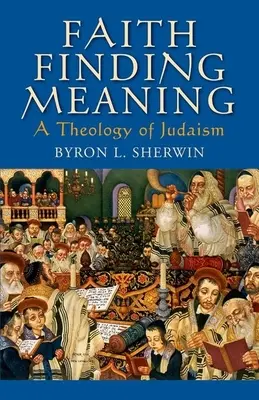 Viera nachádzajúca zmysel: Teológia judaizmu - Faith Finding Meaning: A Theology of Judaism