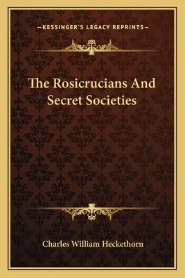 Rozenkruciáni a tajné spoločnosti - The Rosicrucians And Secret Societies