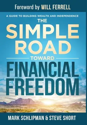 Jednoduchá cesta k finančnej slobode: Príručka na budovanie bohatstva a nezávislosti - The Simple Road Toward Financial Freedom: A Guide to Building Wealth and Independence