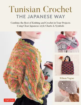 Tuniské háčkovanie - japonský spôsob: Kombinácia toho najlepšieho z pletenia a háčkovania pomocou prehľadných tabuliek a symbolov v japonskom štýle - Tunisian Crochet - The Japanese Way: Combine the Best of Knitting and Crochet Using Clear Japanese-Style Charts & Symbols