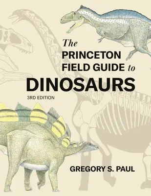 Princetonský terénny sprievodca dinosaurami, tretie vydanie - The Princeton Field Guide to Dinosaurs Third Edition