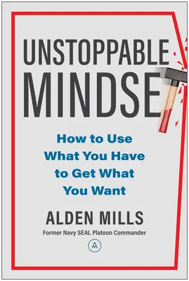 Nezastaviteľné myslenie: Ako využiť to, čo máte, aby ste získali to, čo chcete. - Unstoppable Mindset: How to Use What You Have to Get What You Want