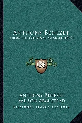 Anthony Benezet: Z pôvodných memoárov - Anthony Benezet: From The Original Memoir