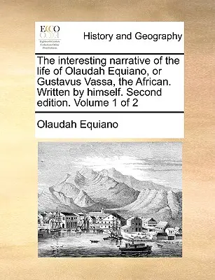 Zaujímavé rozprávanie o živote Olaudaha Equiana alebo Gustava Vassu, Afričana. Napísal ho sám. Druhé vydanie. Zväzok 1 z 2 - The Interesting Narrative of the Life of Olaudah Equiano, or Gustavus Vassa, the African. Written by Himself. Second Edition. Volume 1 of 2