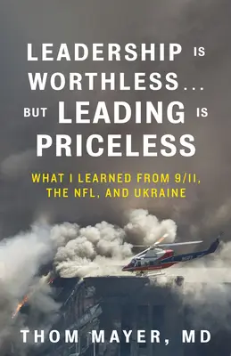 Vedenie je bezcenné... ale vedenie je na nezaplatenie: Čo som sa naučil z 11. septembra, NFL a Ukrajiny - Leadership Is Worthless...But Leading Is Priceless: What I Learned from 9/11, the Nfl, and Ukraine