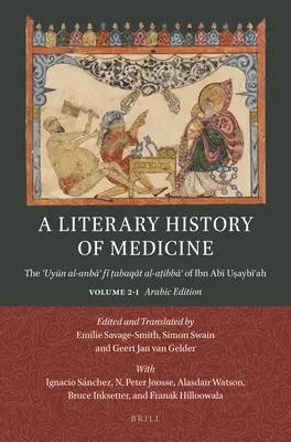 Literárne dejiny medicíny: Fī ṭabaqāt Al-Aṭibbāʾ Ibn Abī Uṣa - A Literary History of Medicine: The ʿuyūn Al-Anbāʾ Fī ṭabaqāt Al-Aṭibbāʾ Of Ibn Abī Uṣa