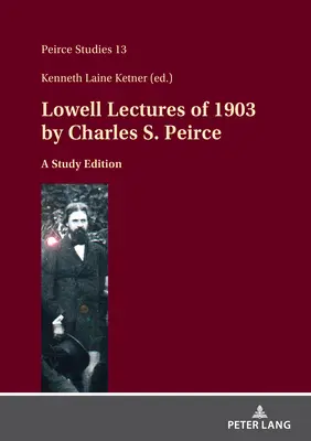 Lowellove prednášky z roku 1903 od Charlesa S. Peircea: Peirce: A Study Edition - Lowell Lectures of 1903 by Charles S. Peirce: A Study Edition